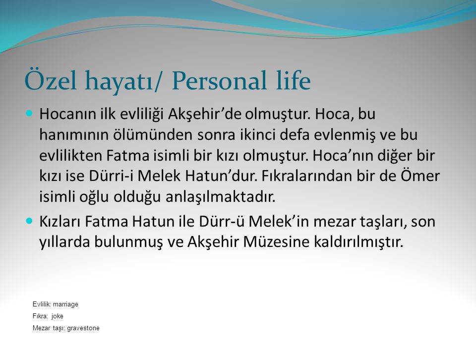 Özel hayatı/ Personal life Hocanın ilk evliliği Akşehir’de olmuştur.