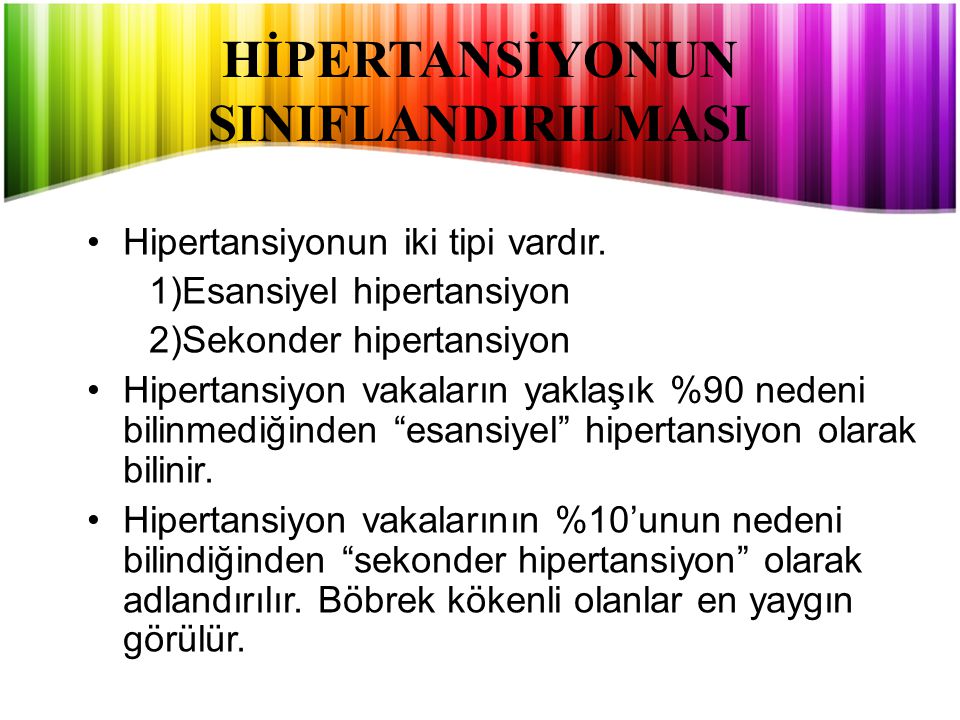 HİPERTANSİYONUN SINIFLANDIRILMASI Hipertansiyonun iki tipi vardır.