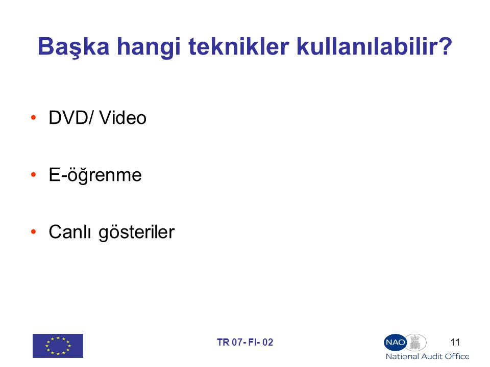 TR 07- FI Başka hangi teknikler kullanılabilir DVD/ Video E-öğrenme Canlı gösteriler