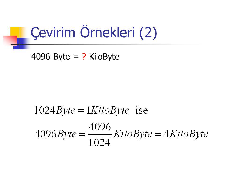 Çevirim Örnekleri (2) 4096 Byte = KiloByte