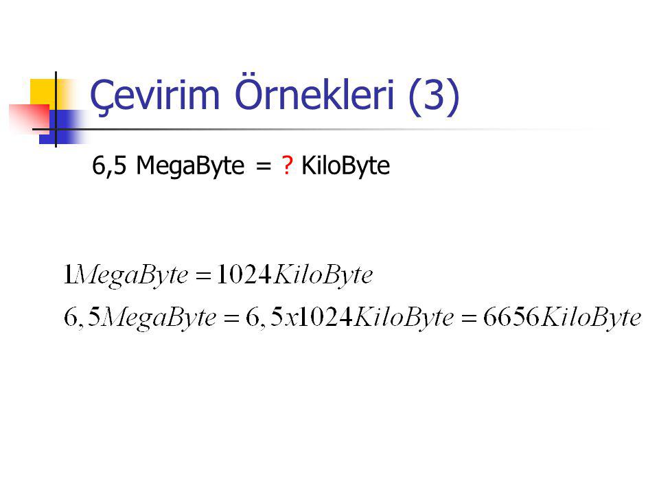Çevirim Örnekleri (3) 6,5 MegaByte = KiloByte