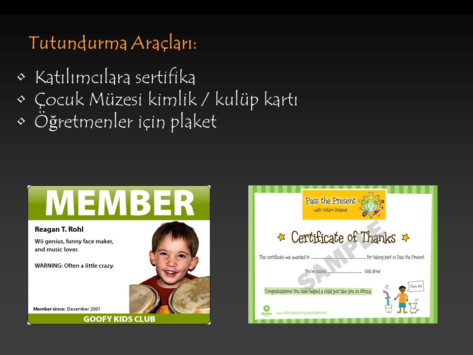 Tutundurma Araçları: Katılımcılara sertifika Çocuk Müzesi kimlik / kulüp kartı Ö ğ retmenler için plaket