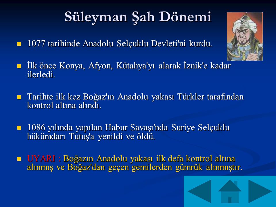 Süleyman Şah Dönemi 1077 tarihinde Anadolu Selçuklu Devleti ni kurdu.