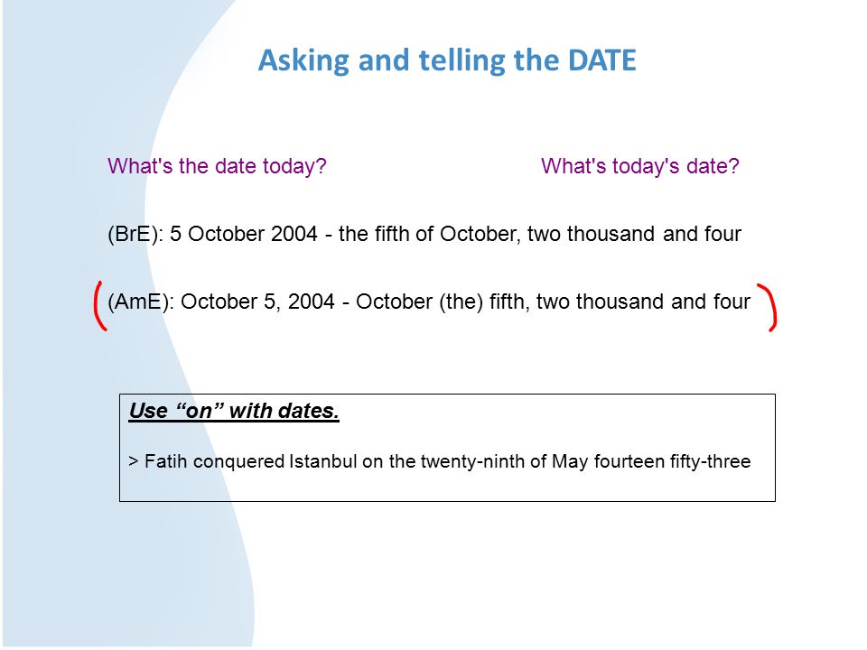 Asking and telling the DATE What s the date today.