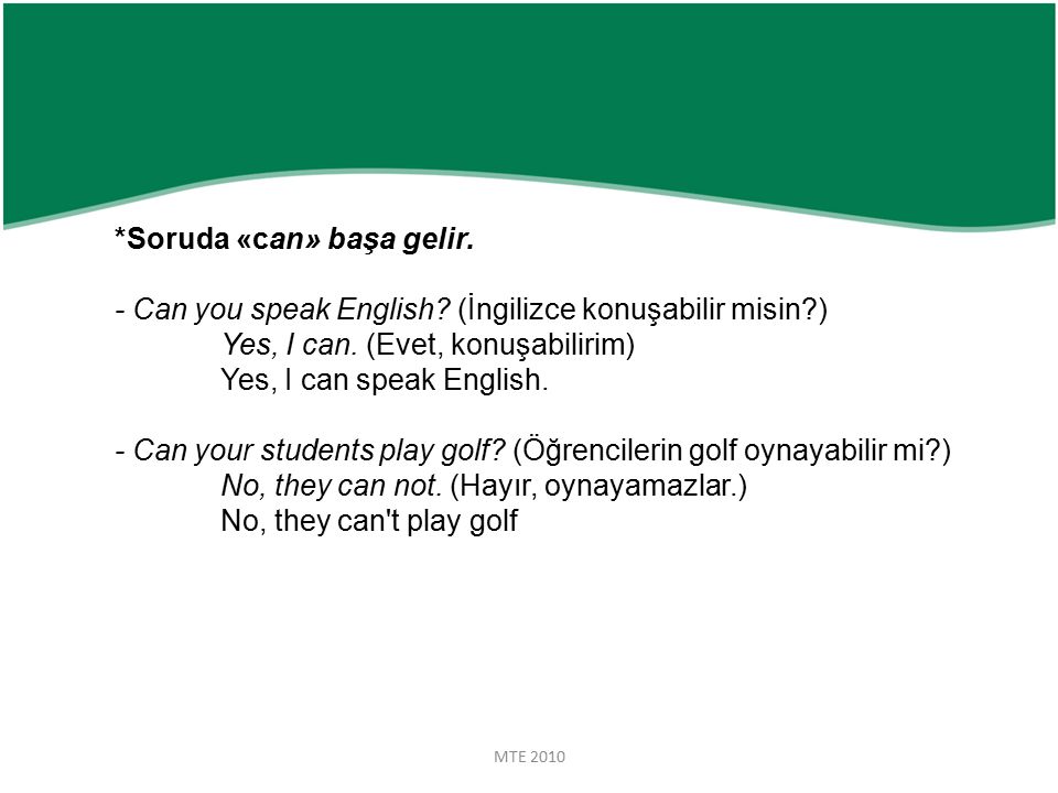MTE 2010 *Soruda «can» başa gelir. - Can you speak English.