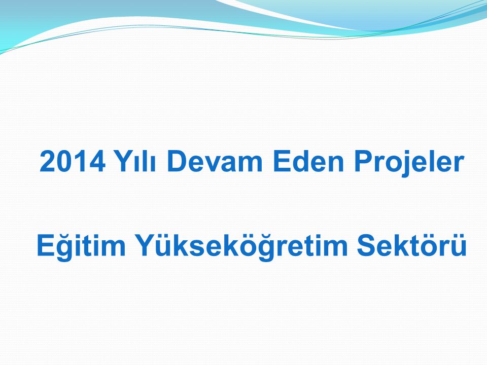 2014 Yılı Devam Eden Projeler Eğitim Yükseköğretim Sektörü