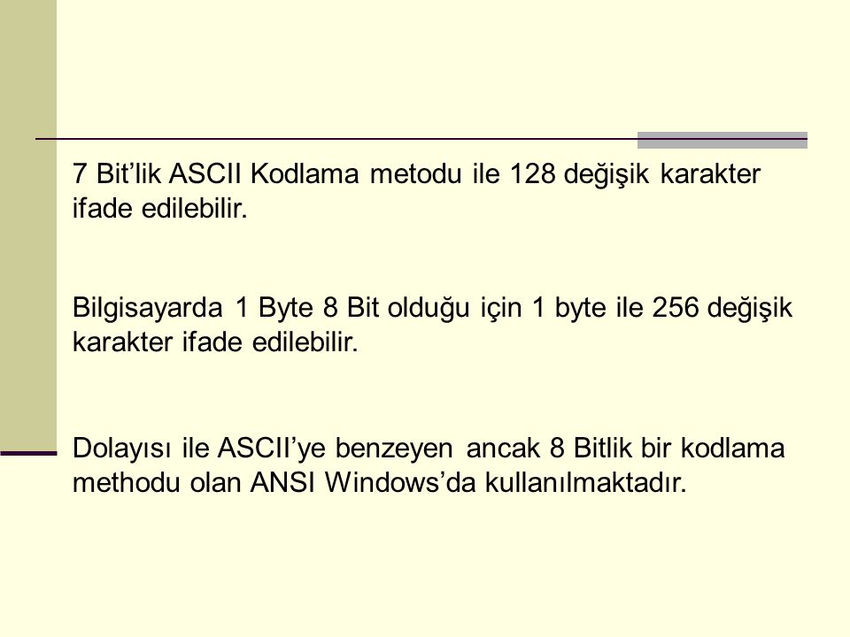 7 Bit’lik ASCII Kodlama metodu ile 128 değişik karakter ifade edilebilir.