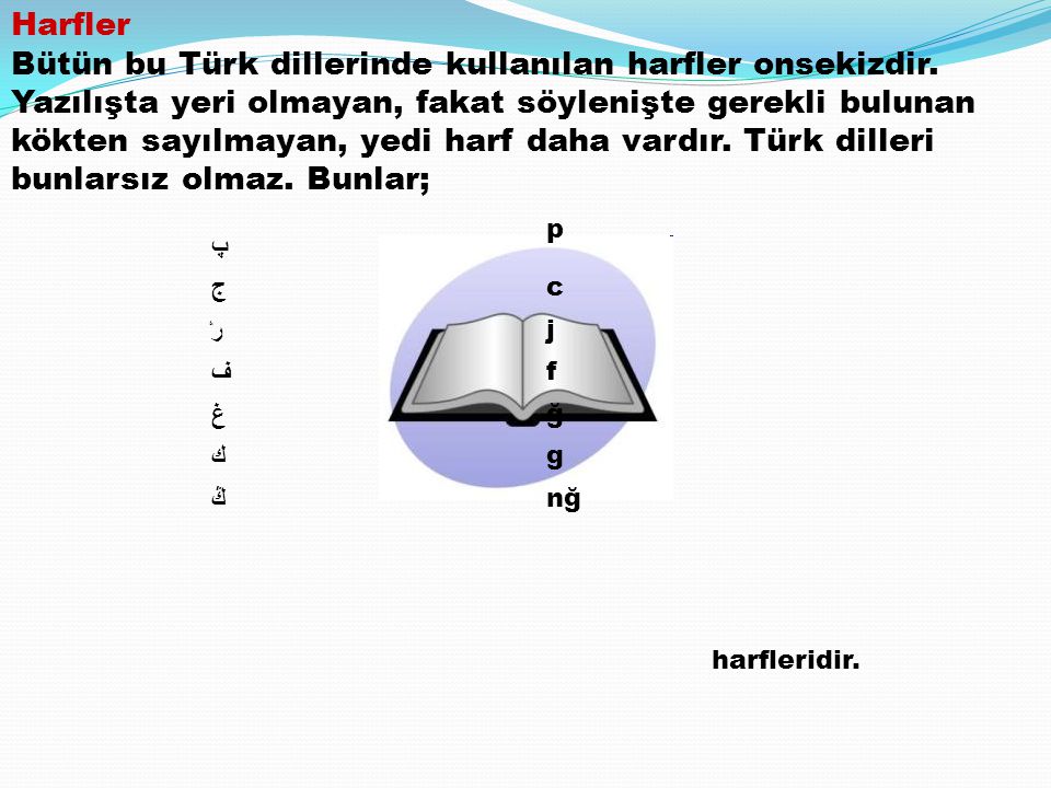 Harfler Bütün bu Türk dillerinde kullanılan harfler onsekizdir.