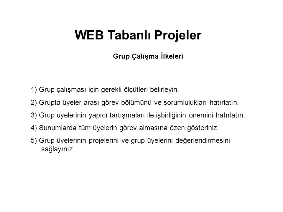 WEB Tabanlı Projeler Grup Çalışma İlkeleri 1) Grup çalışması için gerekli ölçütleri belirleyin.