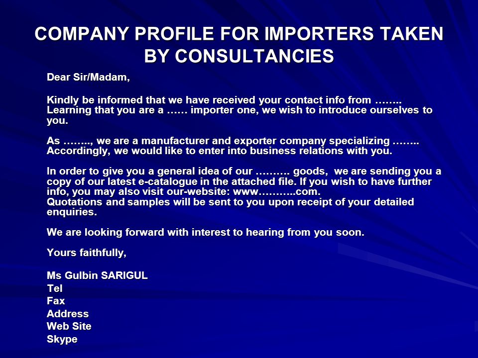 COMPANY PROFILE FOR IMPORTERS TAKEN BY CONSULTANCIES Dear Sir/Madam, Kindly be informed that we have received your contact info from ……..