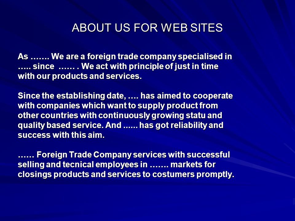ABOUT US FOR WEB SITES As ……. We are a foreign trade company specialised in …..