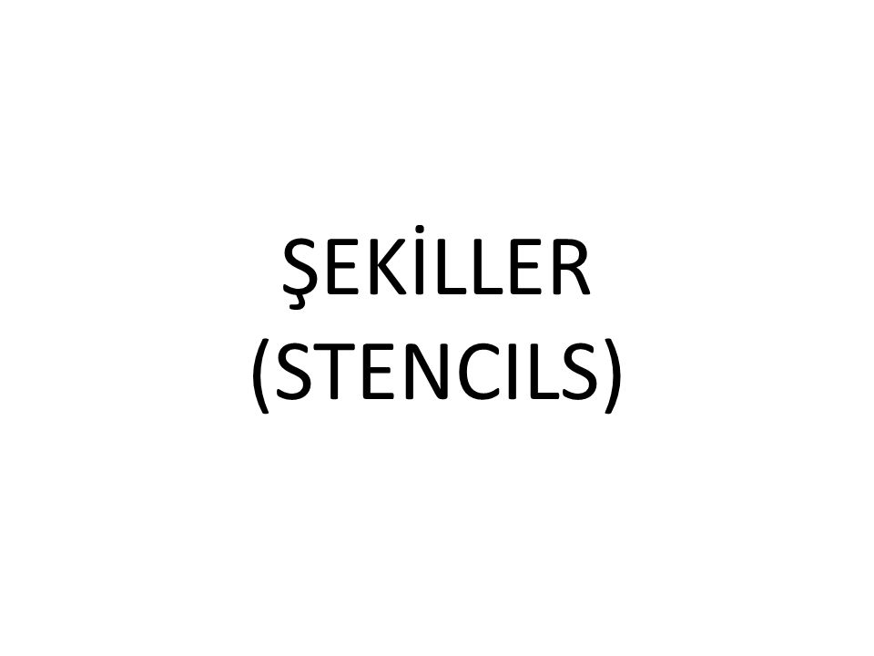 ŞEKİLLER (STENCILS)