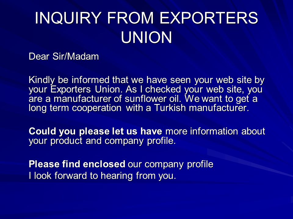 INQUIRY FROM EXPORTERS UNION Dear Sir/Madam Kindly be informed that we have seen your web site by your Exporters Union.
