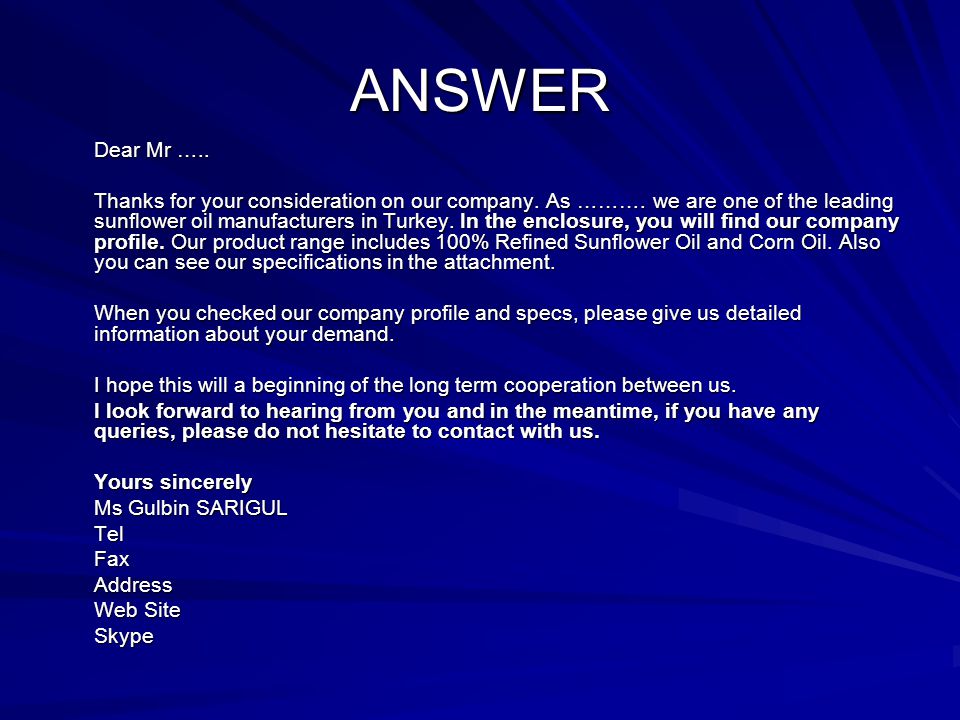 ANSWER Dear Mr ….. Thanks for your consideration on our company.