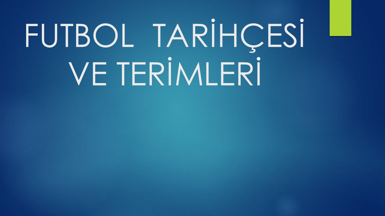 FUTBOL TARİHÇESİ VE TERİMLERİ. TARİHÇESİ Şüphesiz Futbol, Insanoğlunun ...