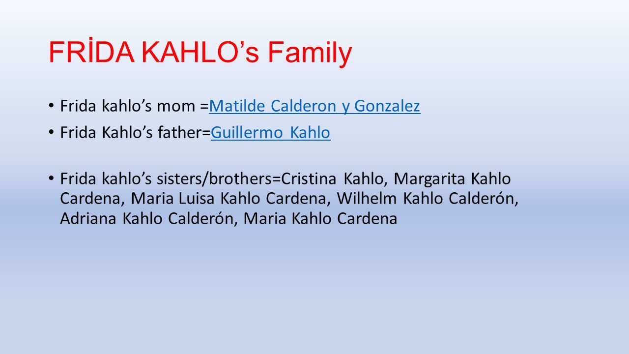 FRİDA KAHLO’s LİFE. FRİDA KAHLO’s Family Frida kahlo’s mom =Matilde ...