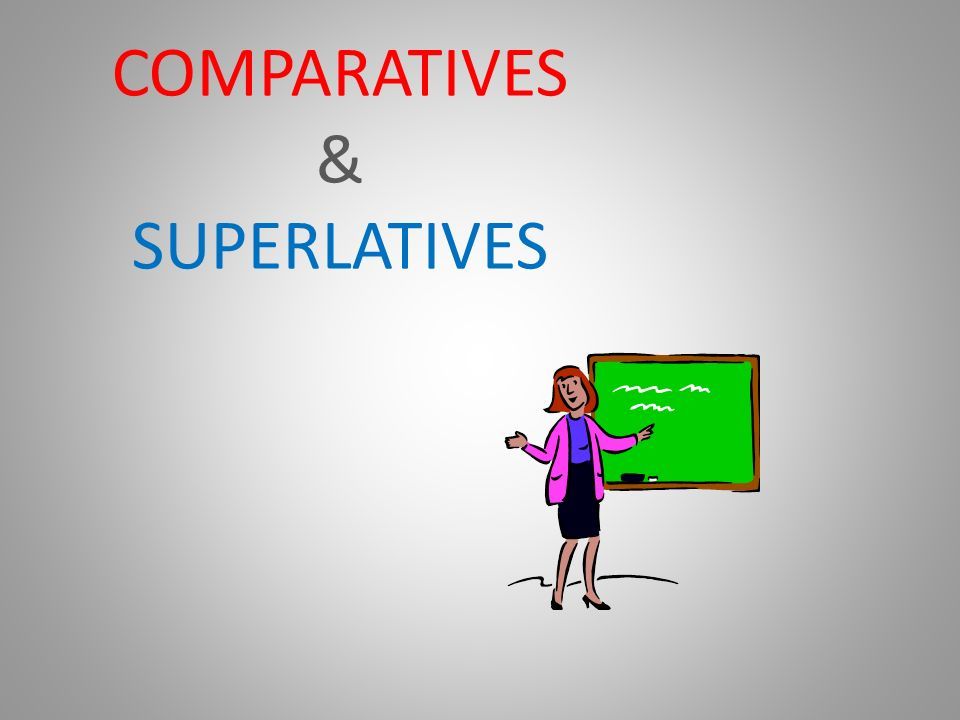 COMPARATIVES & SUPERLATIVES. We compare two things. To compare ...