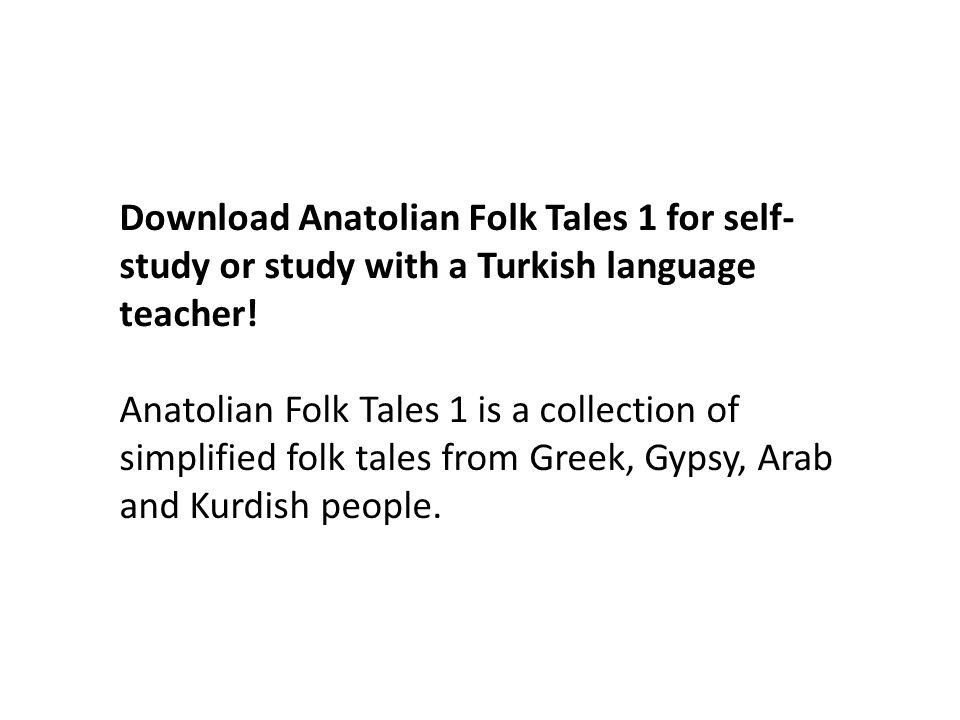 Download Anatolian Folk Tales 1 for self- study or study with a Turkish language teacher.