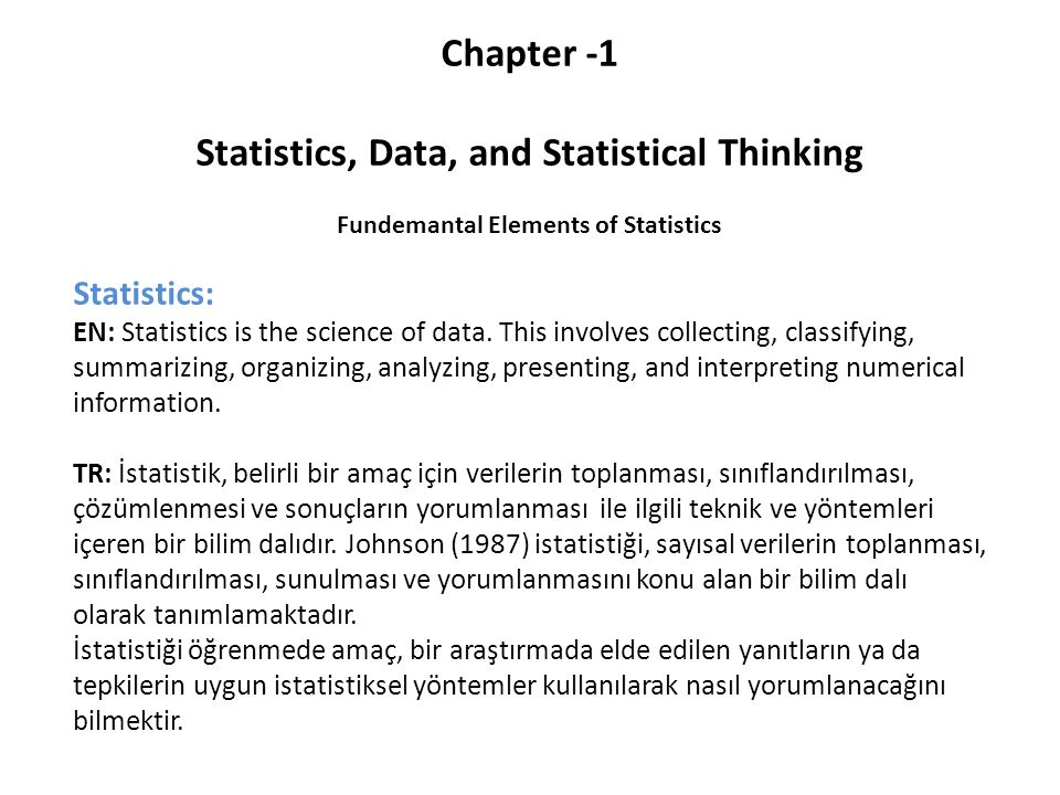 Chapter -1 Statistics, Data, and Statistical Thinking Fundemantal Elements of Statistics Statistics: EN: Statistics is the science of data.
