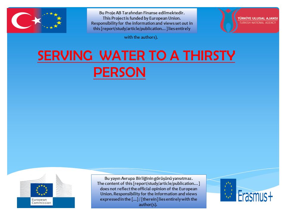SERVING WATER TO A THIRSTY PERSON Bu Proje AB Tarafından Finanse edilmektedir.