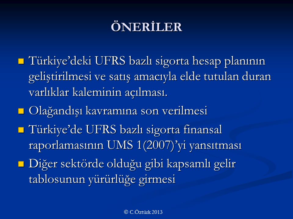 ÖNERİLER Türkiye’deki UFRS bazlı sigorta hesap planının geliştirilmesi ve satış amacıyla elde tutulan duran varlıklar kaleminin açılması.