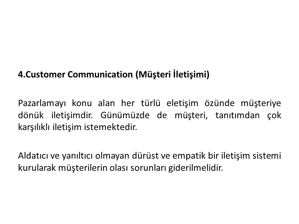 4.Customer Communication (Müşteri İletişimi) Pazarlamayı konu alan her türlü eletişim özünde müşteriye dönük iletişimdir.