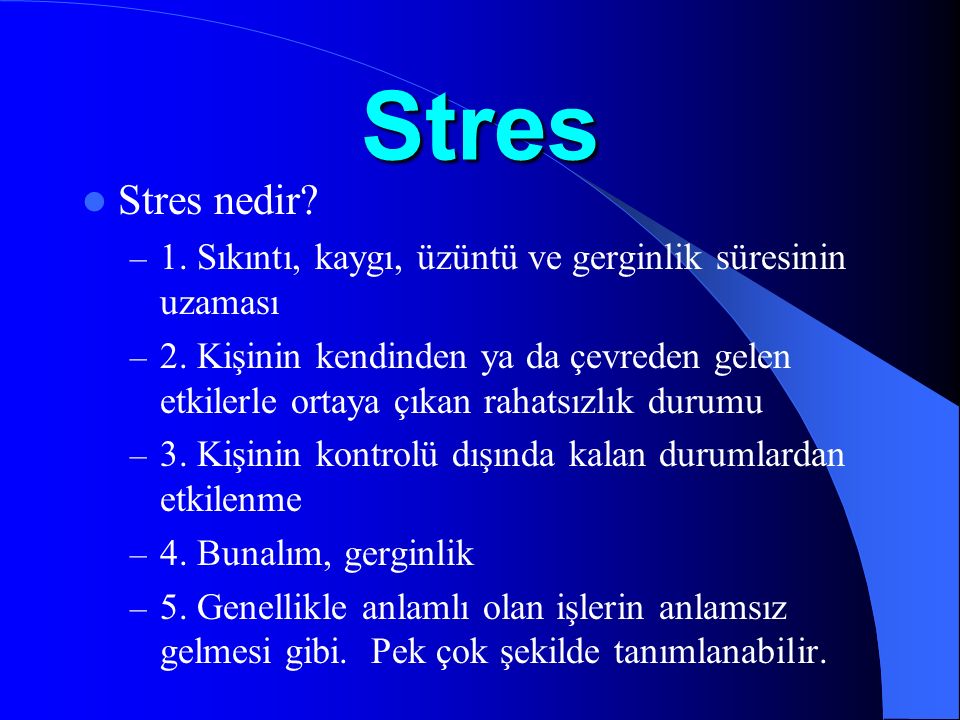 Stres Stres nedir. – 1. Sıkıntı, kaygı, üzüntü ve gerginlik süresinin uzaması – 2.