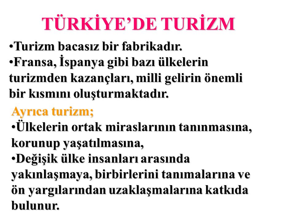 TÜRKİYE’DE TURİZM Turizm bacasız bir fabrikadır.Turizm bacasız bir fabrikadır.