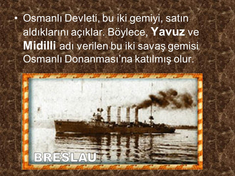 Osmanlı Devleti, bu iki gemiyi, satın aldıklarını açıklar.
