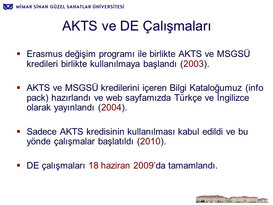 AKTS ve DE Çalışmaları  Erasmus değişim programı ile birlikte AKTS ve MSGSÜ kredileri birlikte kullanılmaya başlandı (2003).