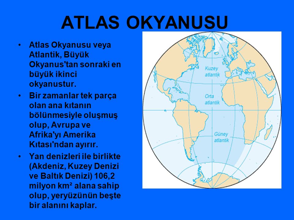 ATLAS OKYANUSU Atlas Okyanusu veya Atlantik, Büyük Okyanus tan sonraki en büyük ikinci okyanustur.