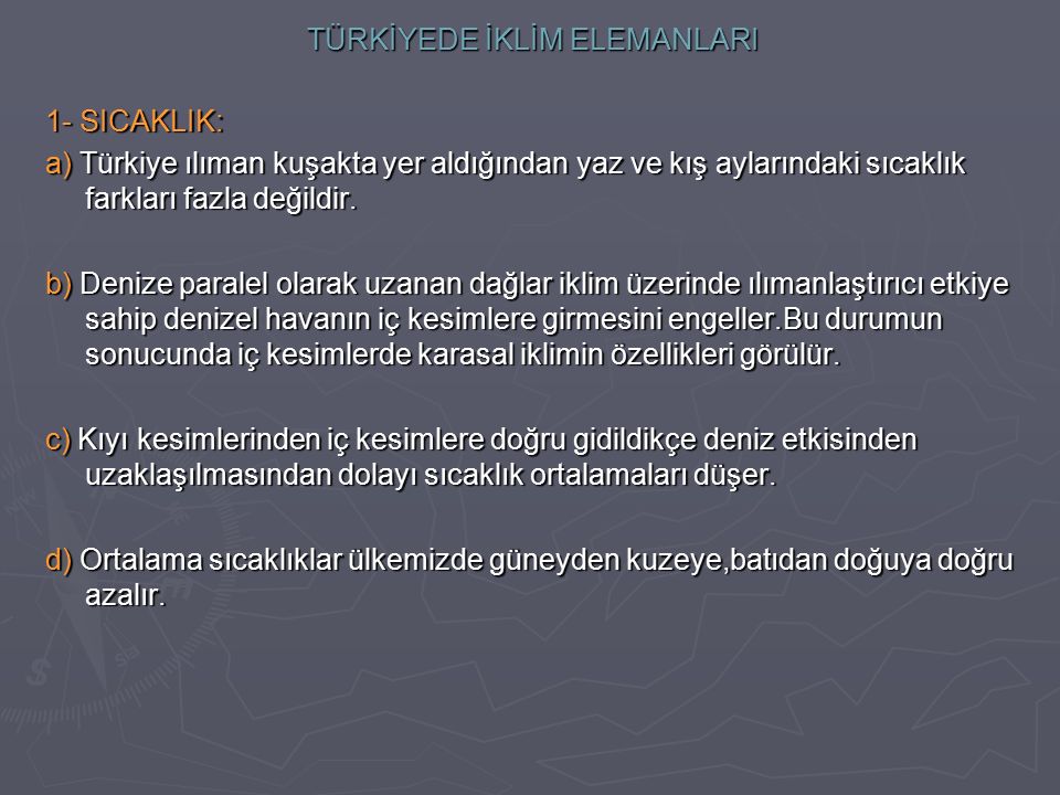 TÜRKİYEDE İKLİM ELEMANLARI 1- SICAKLIK: a) Türkiye ılıman kuşakta yer aldığından yaz ve kış aylarındaki sıcaklık farkları fazla değildir.