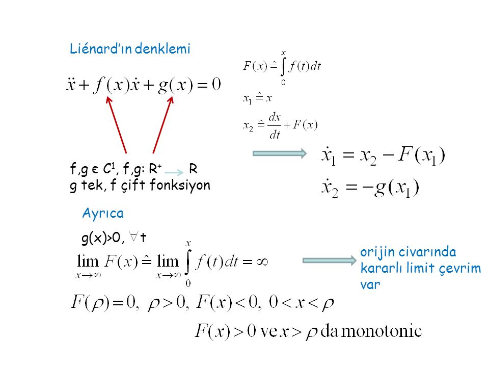 Liénard’ın denklemi f,g є C 1, f,g: R + R g tek, f çift fonksiyon g(x)>0, t Ayrıca orijin civarında kararlı limit çevrim var
