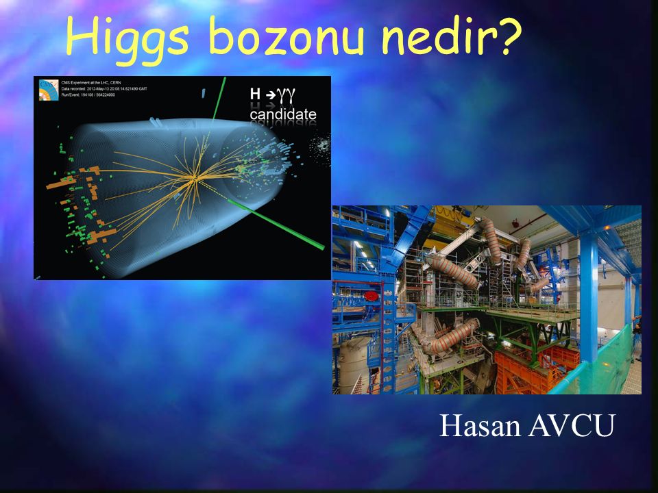 Higgs bozonu nedir Hasan AVCU