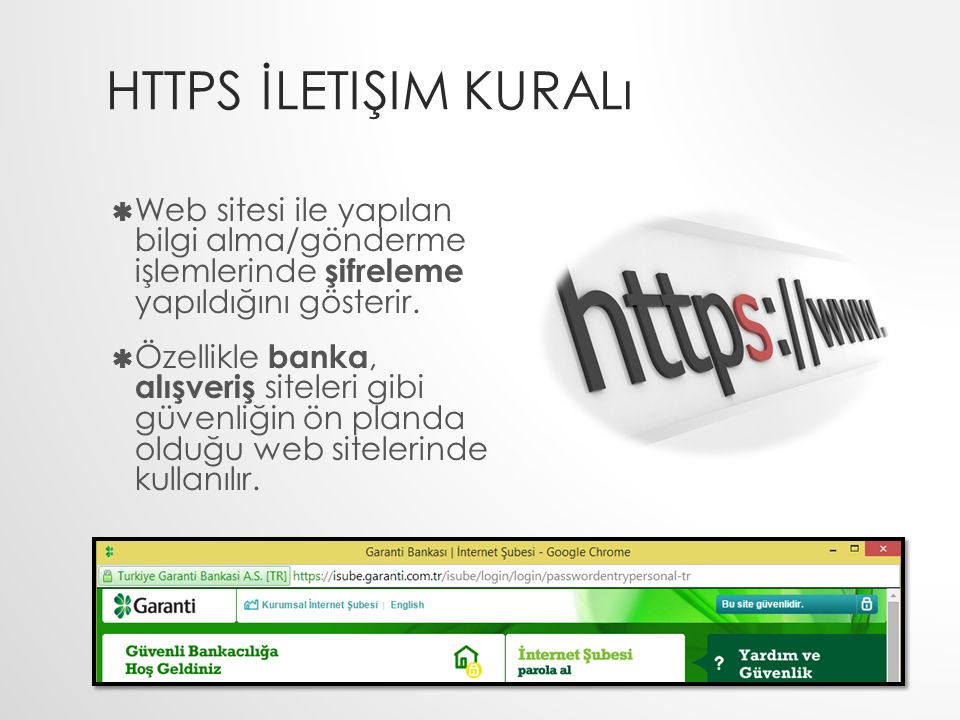 HTTPS İLETIŞIM KURALı  Web sitesi ile yapılan bilgi alma/gönderme işlemlerinde şifreleme yapıldığını gösterir.