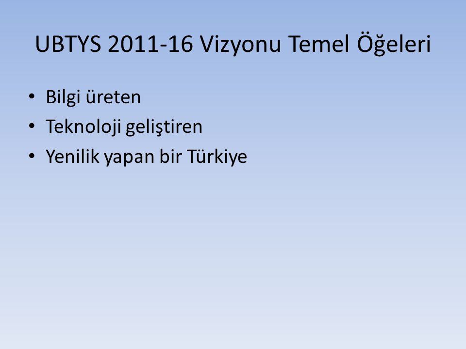 UBTYS Vizyonu Temel Öğeleri Bilgi üreten Teknoloji geliştiren Yenilik yapan bir Türkiye