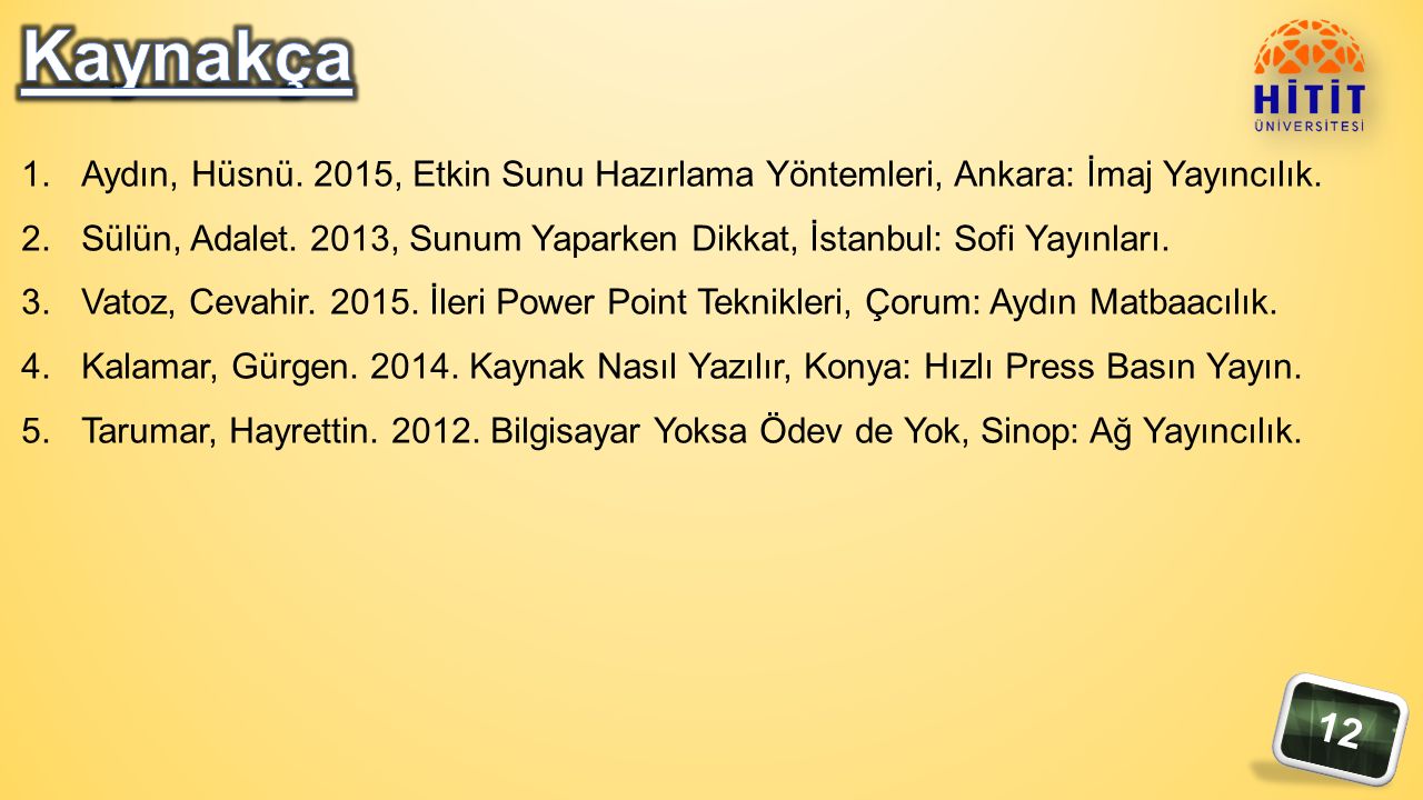 12 1.Aydın, Hüsnü. 2015, Etkin Sunu Hazırlama Yöntemleri, Ankara: İmaj Yayıncılık.