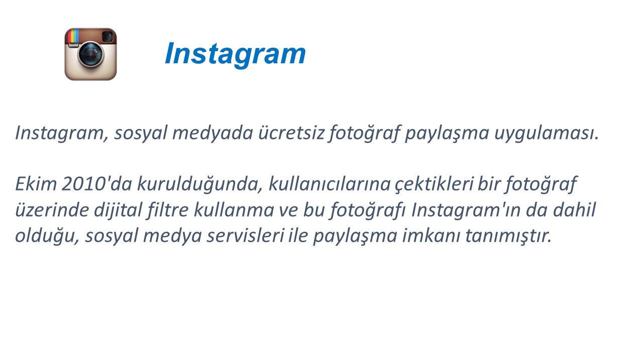 Instagram Instagram, sosyal medyada ücretsiz fotoğraf paylaşma uygulaması.