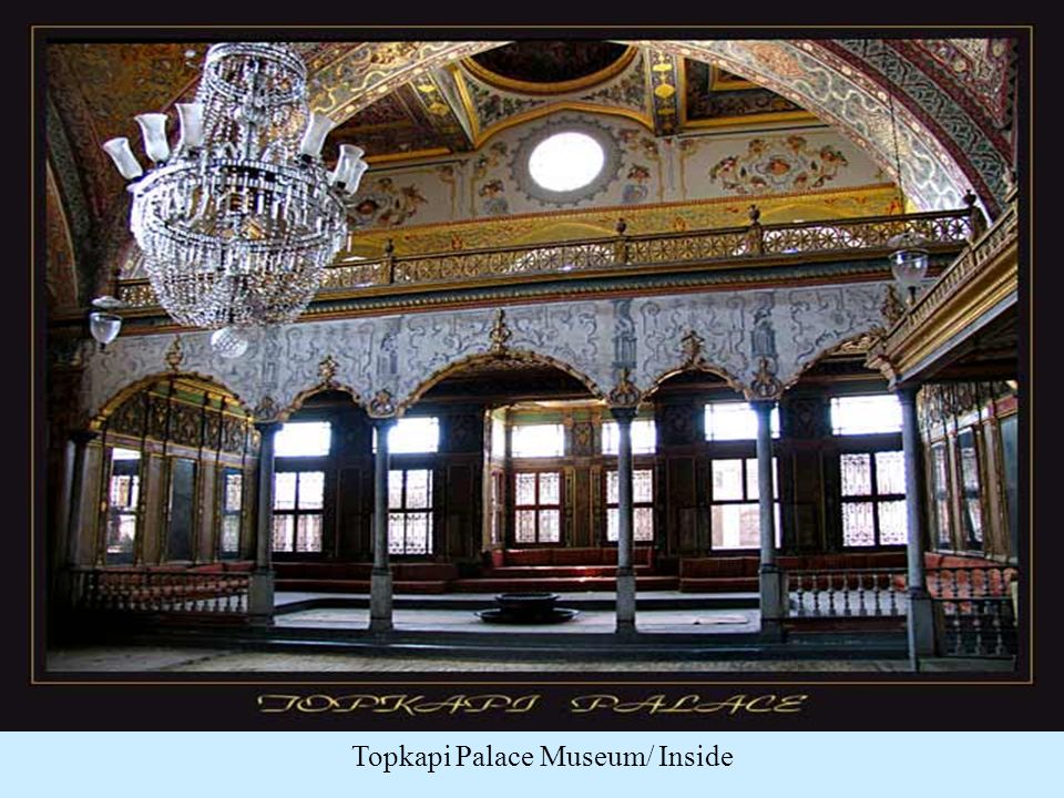 Topkapi Palace Museum / Istanbul (Palace of Ottoman Sultans) it is a museum at the moment.