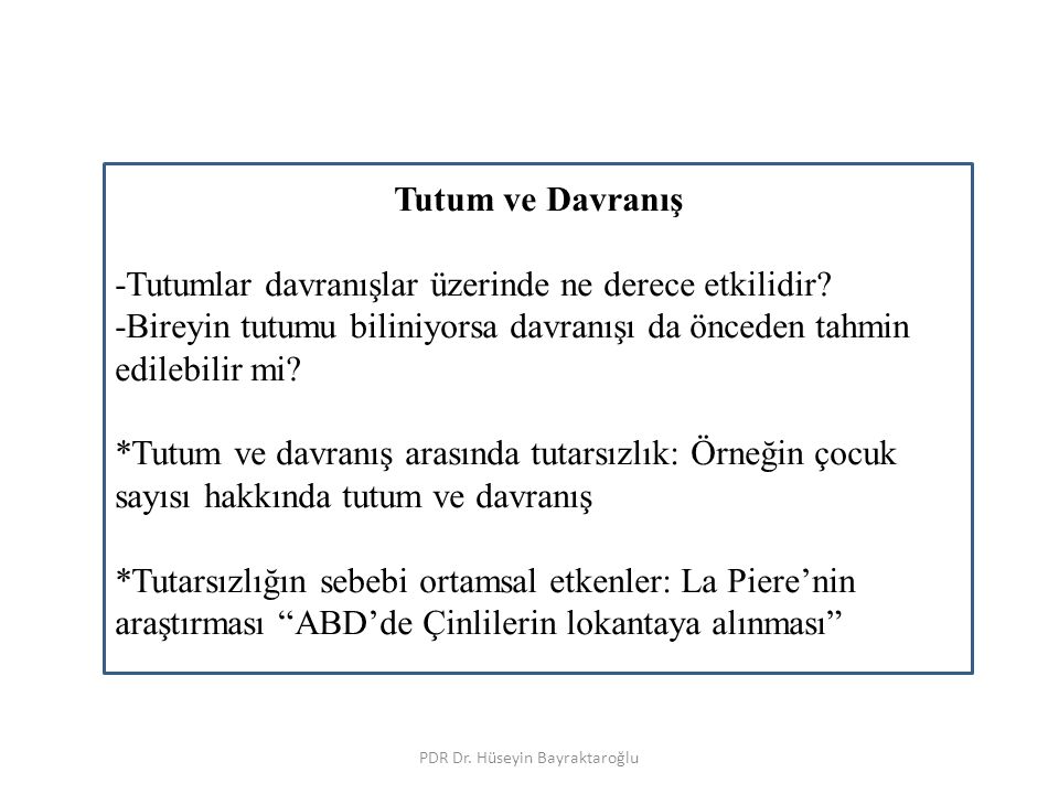 PDR Dr. Hüseyin Bayraktaroğlu Tutum ve Davranış -Tutumlar davranışlar üzerinde ne derece etkilidir.