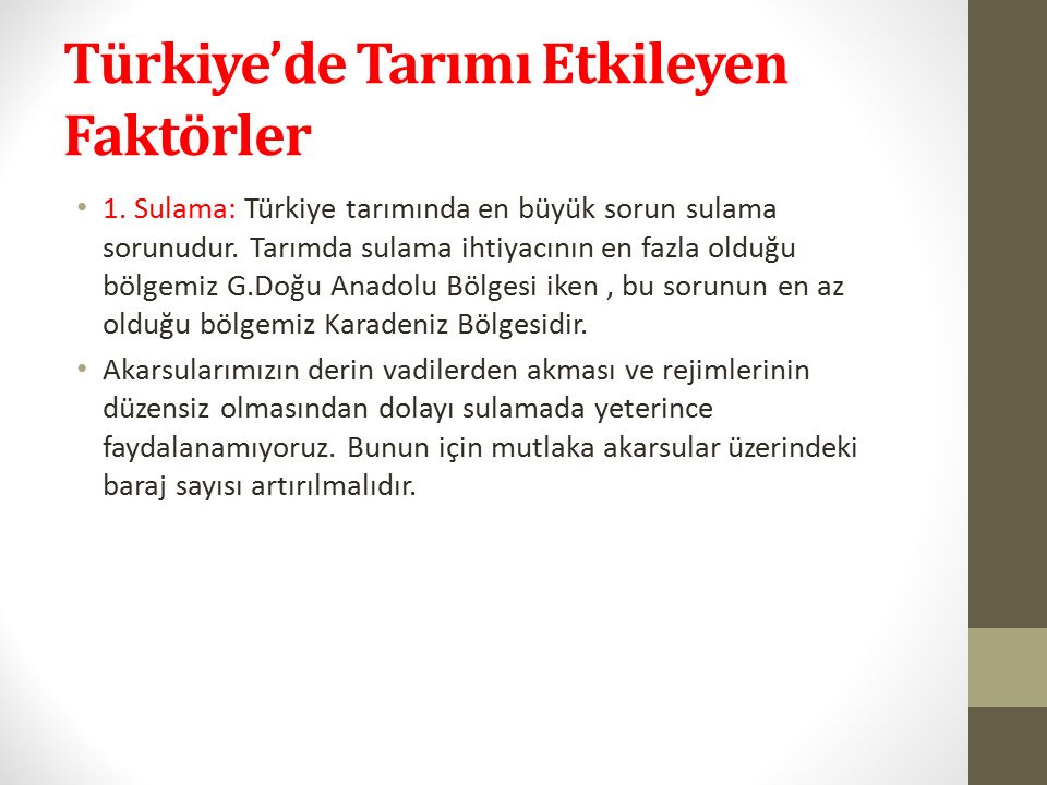 Türkiye’de Tarımı Etkileyen Faktörler 1. Sulama: Türkiye tarımında en büyük sorun sulama sorunudur.