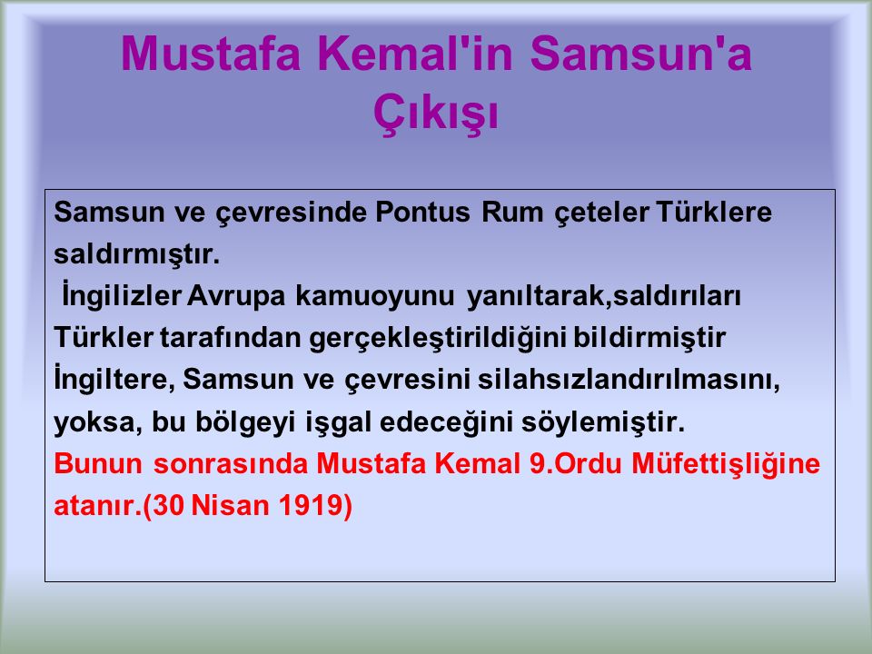 Mustafa Kemal in Samsun a Çıkışı Samsun ve çevresinde Pontus Rum çeteler Türklere saldırmıştır.