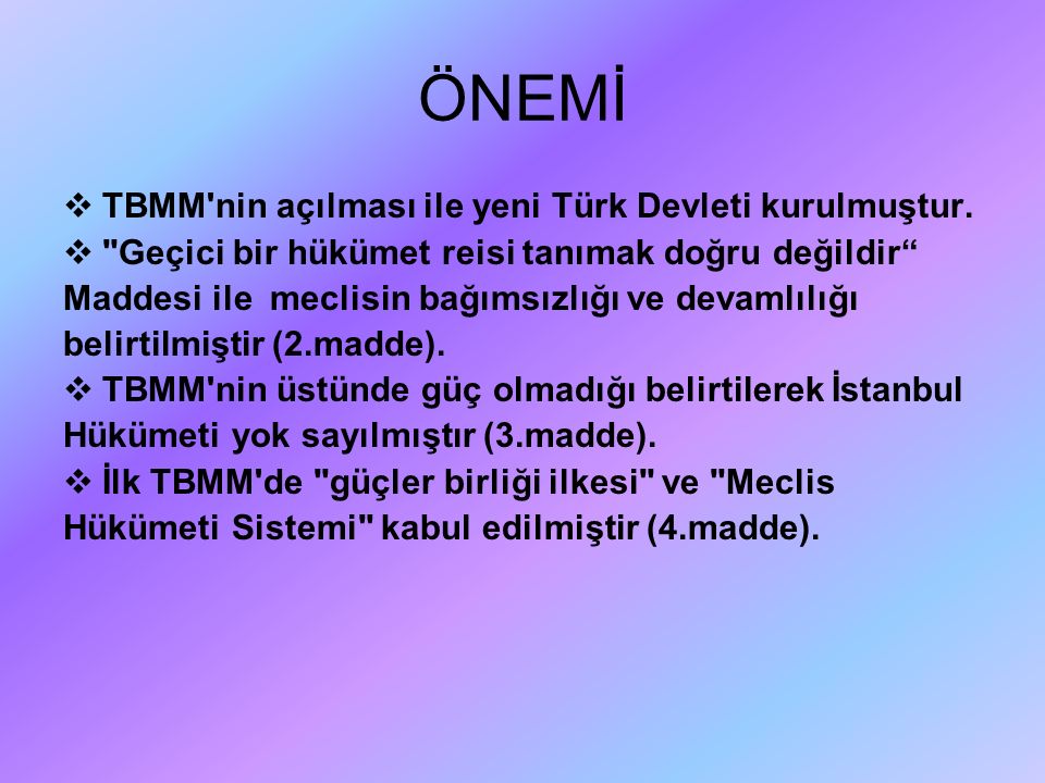 ÖNEMİ  TBMM nin açılması ile yeni Türk Devleti kurulmuştur.