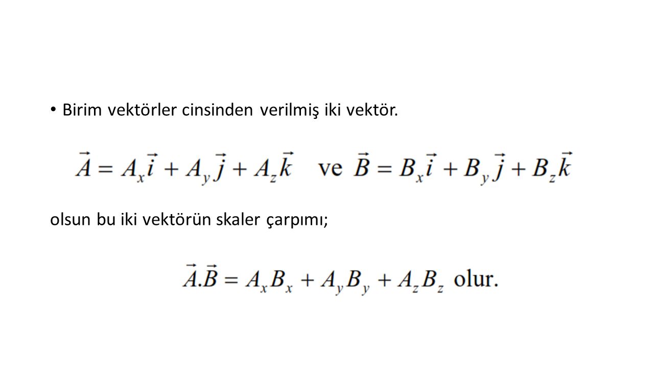Birim vektörler cinsinden verilmiş iki vektör. olsun bu iki vektörün skaler çarpımı;