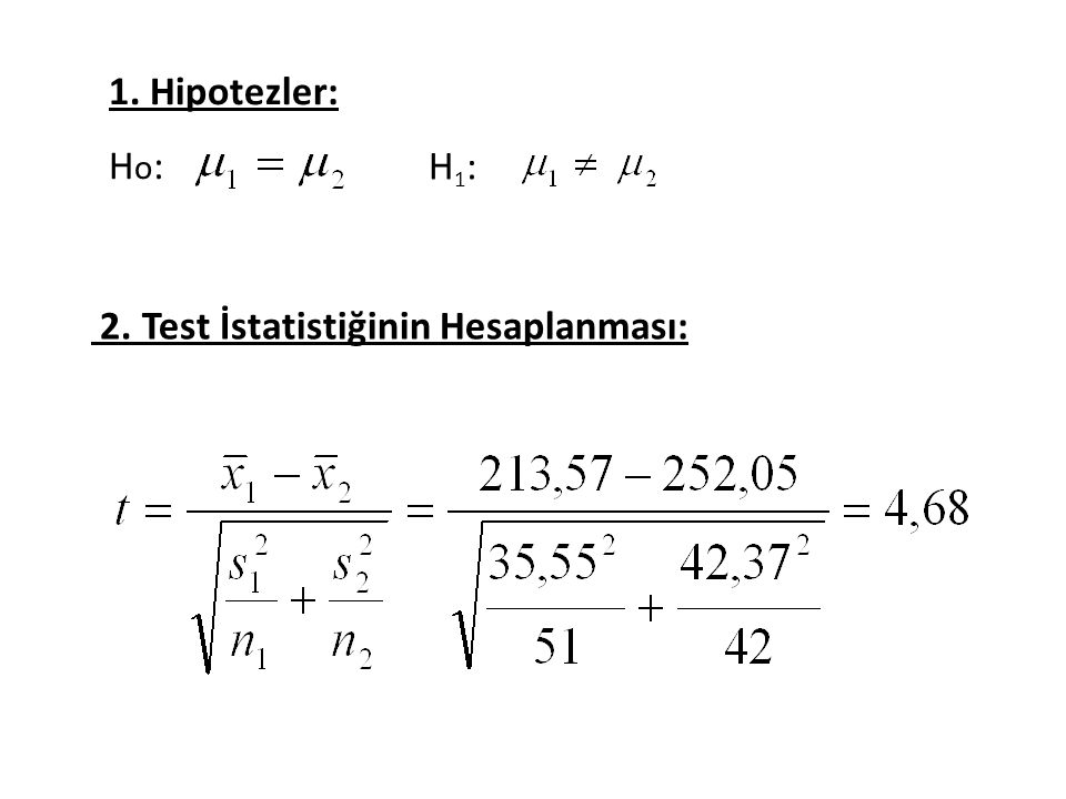 1. Hipotezler: H o : H1:H1: 2. Test İstatistiğinin Hesaplanması: