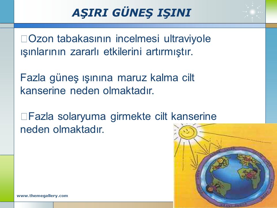 AŞIRI GÜNEŞ IŞINI Company Logo    Ozon tabakasının incelmesi ultraviyole ışınlarının zararlı etkilerini artırmıştır.