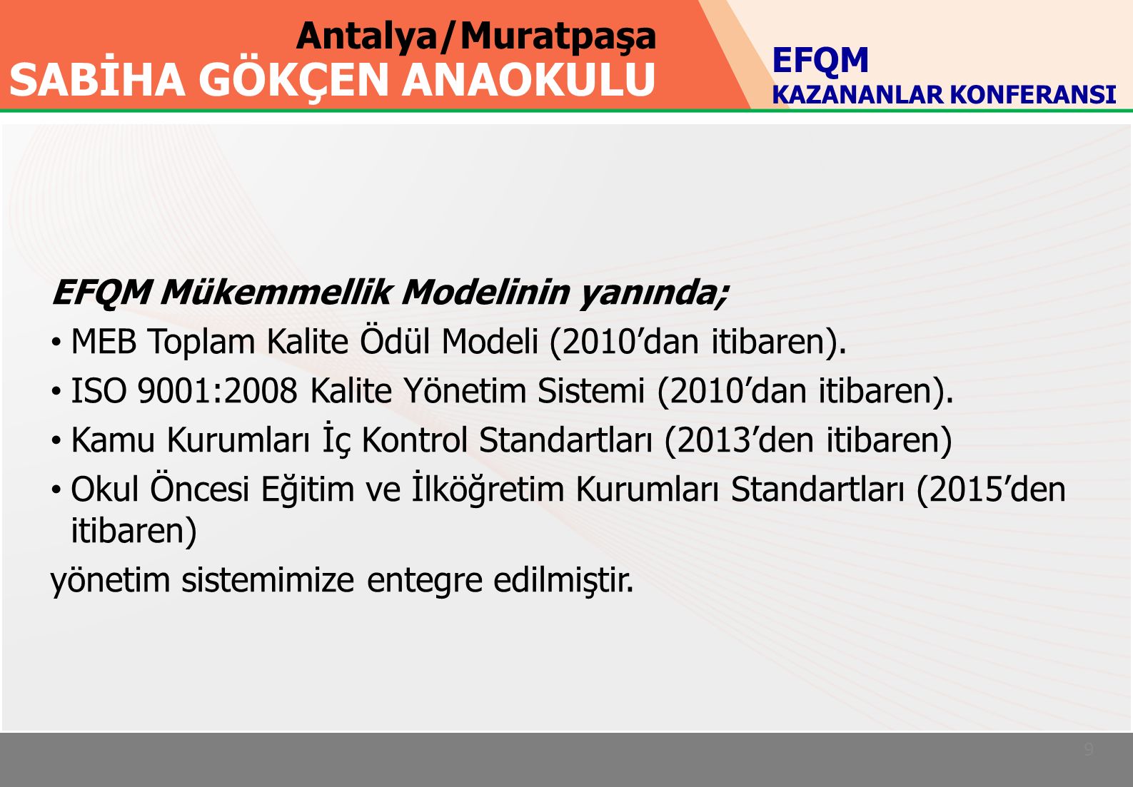 Antalya/Muratpaşa SABİHA GÖKÇEN ANAOKULU 9 EFQM Mükemmellik Modelinin yanında; MEB Toplam Kalite Ödül Modeli (2010’dan itibaren).