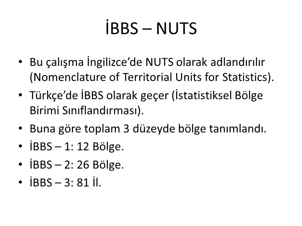 İBBS – NUTS Bu çalışma İngilizce’de NUTS olarak adlandırılır (Nomenclature of Territorial Units for Statistics).