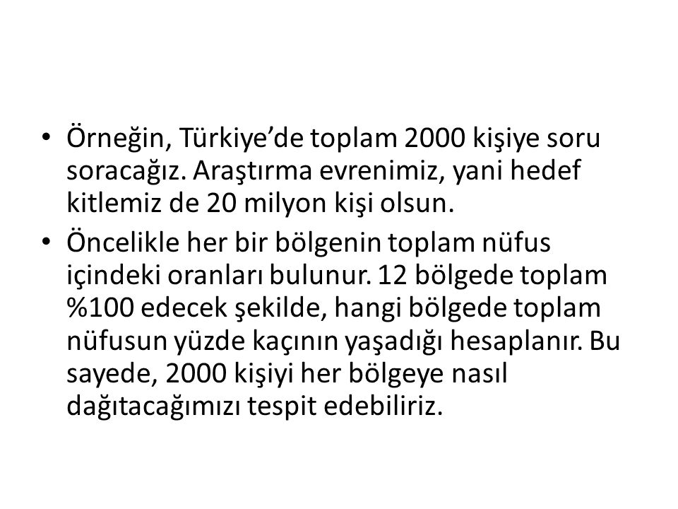 Örneğin, Türkiye’de toplam 2000 kişiye soru soracağız.