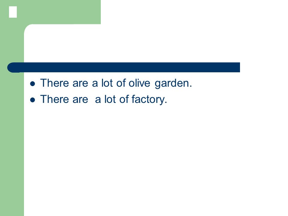 There are a lot of olive garden. There are a lot of factory.